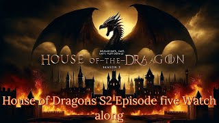 House of dragons Season 2 episode 5 Watch Along