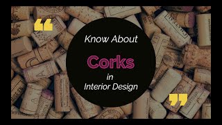 Corks - Know about them from origin to benefits and usage in Interior Design