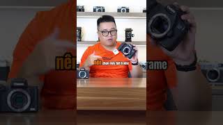 Lúc nào thì chọn Máy ảnh Crop, Máy ảnh Full Frame? - Máy ảnh cũ Hà Nội