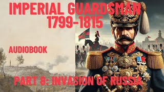 Marching with Napoleon's Imperial Guard | Episode 8: Invasion of Russia