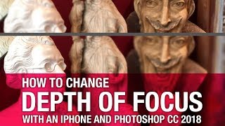 How to change depth of focus with an iPhone and Photoshop CC 2018