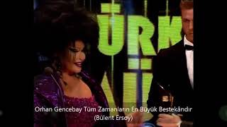 Orhan Gencebay Tüm Zamanların En Büyük Bestekârıdır(Bülent Ersoy)