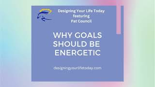 Why Goals Should Be Energetic