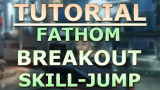 Tutorial - Fathom Breakout Skill-jump (Hardest H5 Skill-jump)