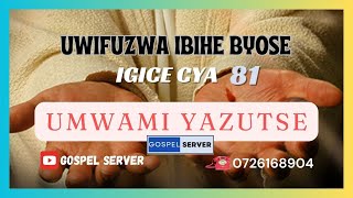 UWIFUZWA IBIHE BYOSE || UMWAMI YAZUTSE - IGICE CYA 81