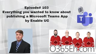 O365Eh! - Episode 103 - Everything you wanted to know about publishing a Microsoft Teams App