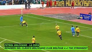 RESUMEN DEL CLÁSICO BOLIVIANO!! CLUB BOLÍVAR 4-4 THE STRONGEST⚽