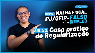 SÉRIE EP 2: Malha Fiscal PJ/GFIP-FALSO SIMPLES | Caso Prático de Regularização