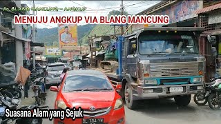 MENUJU ANGKUP VIA BLANG MANCUNG MELEWATI HUTAN TROPIS PINGGIR JURANG❗KETOL