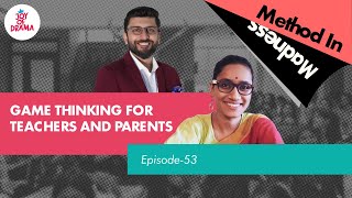 Game Thinking For Teachers & Parents | Method In Madness Ep-53