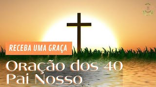 ORAÇÃO DOS 40 PAI NOSSO 🕯️🙏🏻