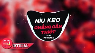 Níu Kéo Chẳng Cần Thiết - TLong x Mii Remix  | phải tạm biệt em người từng là tất cả...