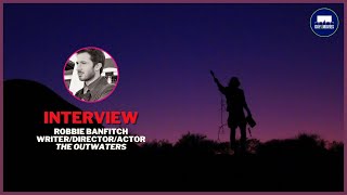 THE OUTWATERS - Interview, Writer/Director/Actor Robbie Banfitch