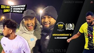 MOHAMMEDAN vs BEAUMONT (vs BROMLEY) | ILFL TVL19 | PREMIER DIVISION | Title Race Swings‼️