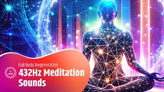 432Hz Meditation Sounds for Full Body Regeneration | Awaken Your Mind, Body, And Soul