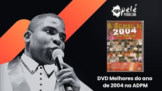 DVD Melhores do Ano de 2004 na ADPM | Pelé Problema