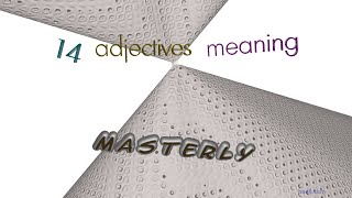 masterly - 14 adjectives which are synonym to masterly (sentence examples)