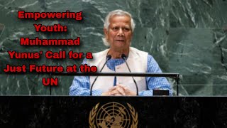 Empowering Youth: Muhammad Yunus' Call for a Just Future at the UN #bangladesh #usa