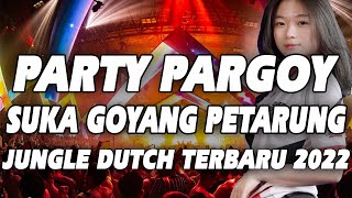 PARTY PARGOY !! DJ SUKA GOYANG PETARUNG SPESIAL JUNGLE DUTCH PARGOY TERBARU 2022