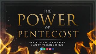 PENTABJA:  SUNDAY MORNING SERVICE - “The Power of Pentecost", July  28, 2024