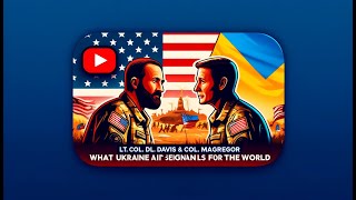 Lt.Col.Davis & Col.Macgregor: What Ukraine Aid Signals to the World