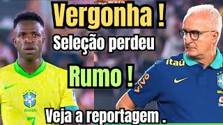 "Vergonha" SELEÇÃO BRASILEIRA PERDI O RUMO !