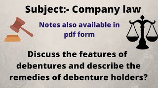 Discuss the features of a Debenture? and Describe the remedies of debenture holders?