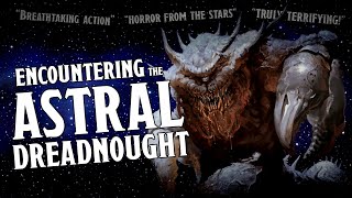 Creature Feature: Encountering an Astral Dreadnought (With a Narrative Introduction!)