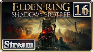 Last Section of the Map! | Elden Ring: Shadow of the Erdtree | Day 16 Part 2