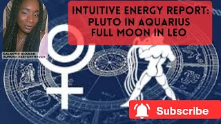 Intuitive Energy Report: Pluto in Aquarius ♒️  & Full Moon in Leo ♌️