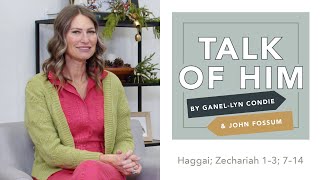 Talk Of Him - EP 50 - Haggai; Zachariah 1-3; 7-14