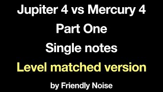 “Jupiter 4 vs Mercury 4 - Part One - Single Notes - Level Matched Version” by Friendly Noise