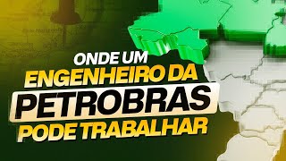 Locais de Trabalho de um Engenheiro da Petrobras