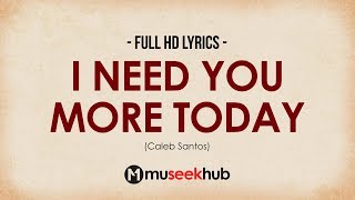 Caleb Santos — I Need You More Today [ Full HD ] Lyrics 🎵