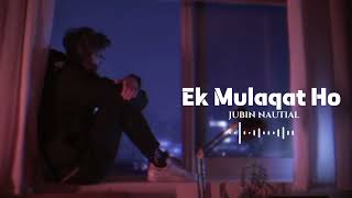 Ek Mulaqat Ho [Slowed + Reverb] - Sonali Cable | Jubin Nautiyal | Ali Fazal | Lofi lover | Textaudio