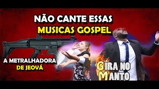 NÃO CANTE ESSAS MUSICAS GOSPEL METRALHADORA DE JEOVÁ