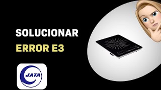 Cómo solucionar el error E3 en la estufa Jata VIN145