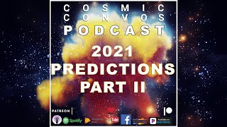 2021 Predictions Part II | S4 Episode 4 : Cosmic Convos Podcast