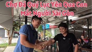 Tập 105 : Chợ Đá Quý Lục Yên Qua Con Mắt Người Sài Gòn