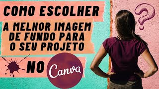 Como escolher a MELHOR IMAGEM DE FUNDO para os seus Projetos no Canva - Tutorial para Iniciantes #44