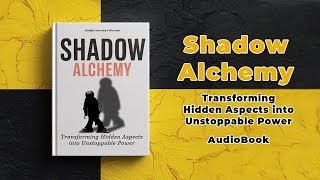 Shadow Alchemy: Transforming Hidden Aspects into Unstoppable Power | Audiobook by Mindful Literary