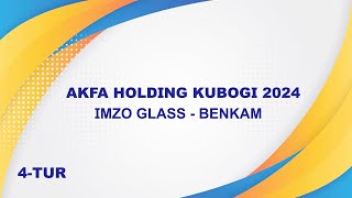 AKFA Holding 2024. IMZO GLASS - BENKAM 0:4