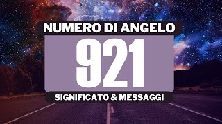 Perché vedo il numero angelico 921? Significato completo del numero angelico 921