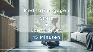 Stress und Überforderung? Meditation für sofortige Entspannung