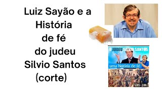 Luiz  Sayão e a historia de Fé do judeu Silvio Santos!