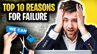 Top 10 Reasons For Failure (Unlock 10 Key Factors To Avoid )