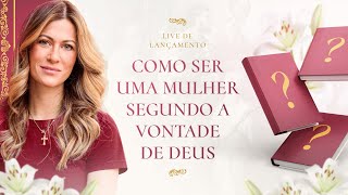 Como ser uma mulher segundo a vontade de Deus