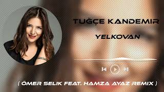 Tuğçe Kandemir - Yelkovan ( Ömer Selik Feat. Hamza Ayaz Remix ) Sorumsuz Yelkovan