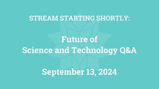 Future of Science and Technology Q&A (September 13, 2024)