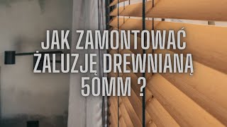 Żaluzje drewniane 50mm - jak zamontować ten produkt?